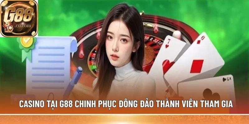 Casino tại G88 chinh phục đông đảo thành viên tham gia