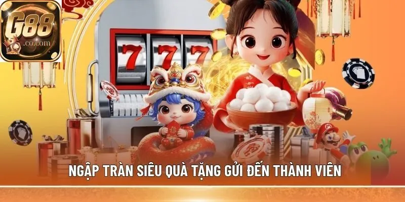 Ngập tràn siêu quà tặng gửi đến thành viên
