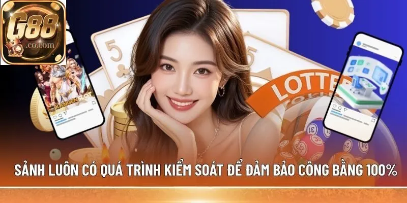 Sảnh luôn có quá trình kiểm soát để đảm bảo công bằng 100%