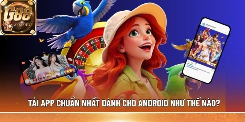 Tải app chuẩn nhất dành cho Android như thế nào?