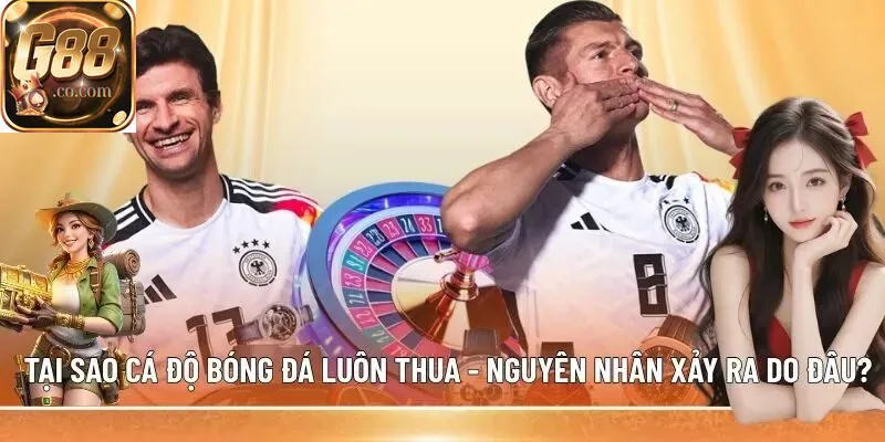 Khắc phục việc hỏi tại sao cá độ bóng đá luôn thua