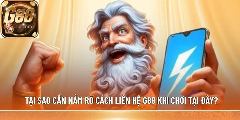 Tại sao cần nắm rõ cách Liên hệ G88 khi chơi tại đây?