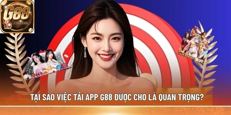 Tại sao việc Tải app G88 được cho là quan trọng?