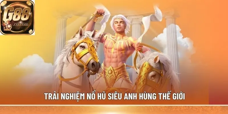 Trải nghiệm nổ hũ siêu anh hùng thế giới