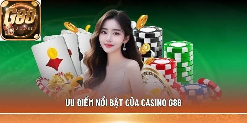 Ưu điểm nổi bật của Casino G88